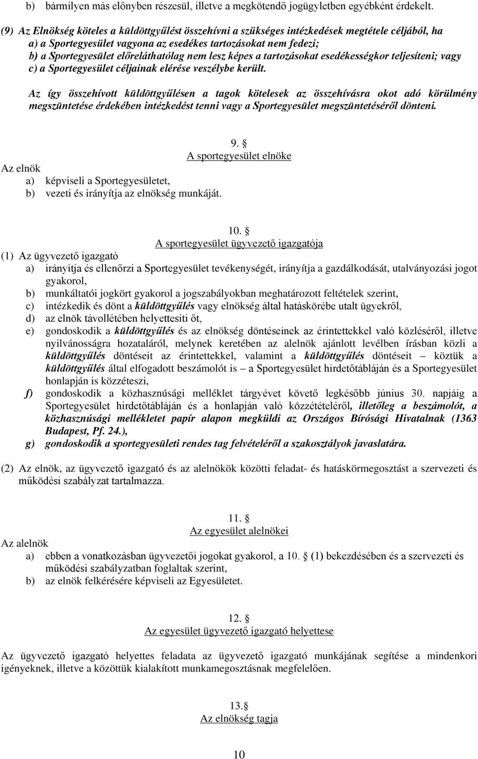 előreláthatólag nem lesz képes a tartozásokat esedékességkor teljesíteni; vagy c) a Sportegyesület céljainak elérése veszélybe került.