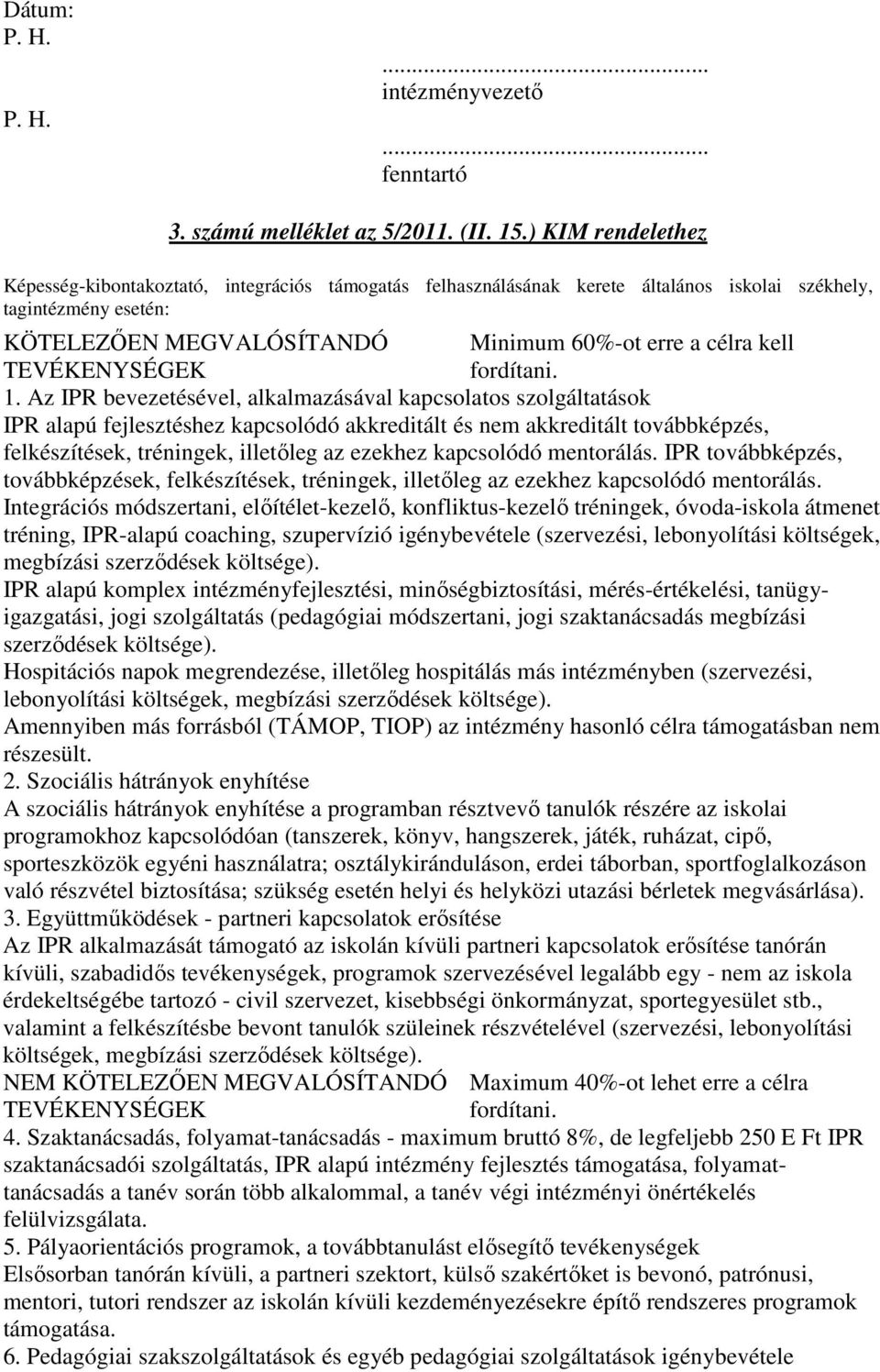 Az IPR bevezetésével, alkalmazásával kapcsolatos szolgáltatások IPR alapú fejlesztéshez kapcsolódó akkreditált és nem akkreditált továbbképzés, felkészítések, tréningek, illetıleg az ezekhez