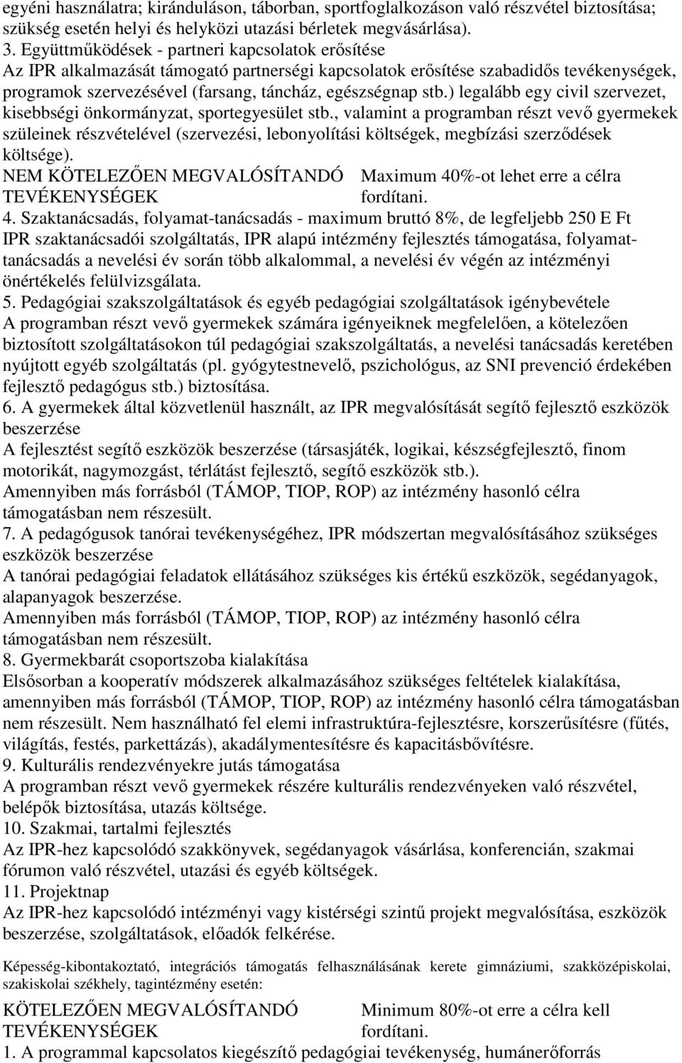 ) legalább egy civil szervezet, kisebbségi önkormányzat, sportegyesület stb.