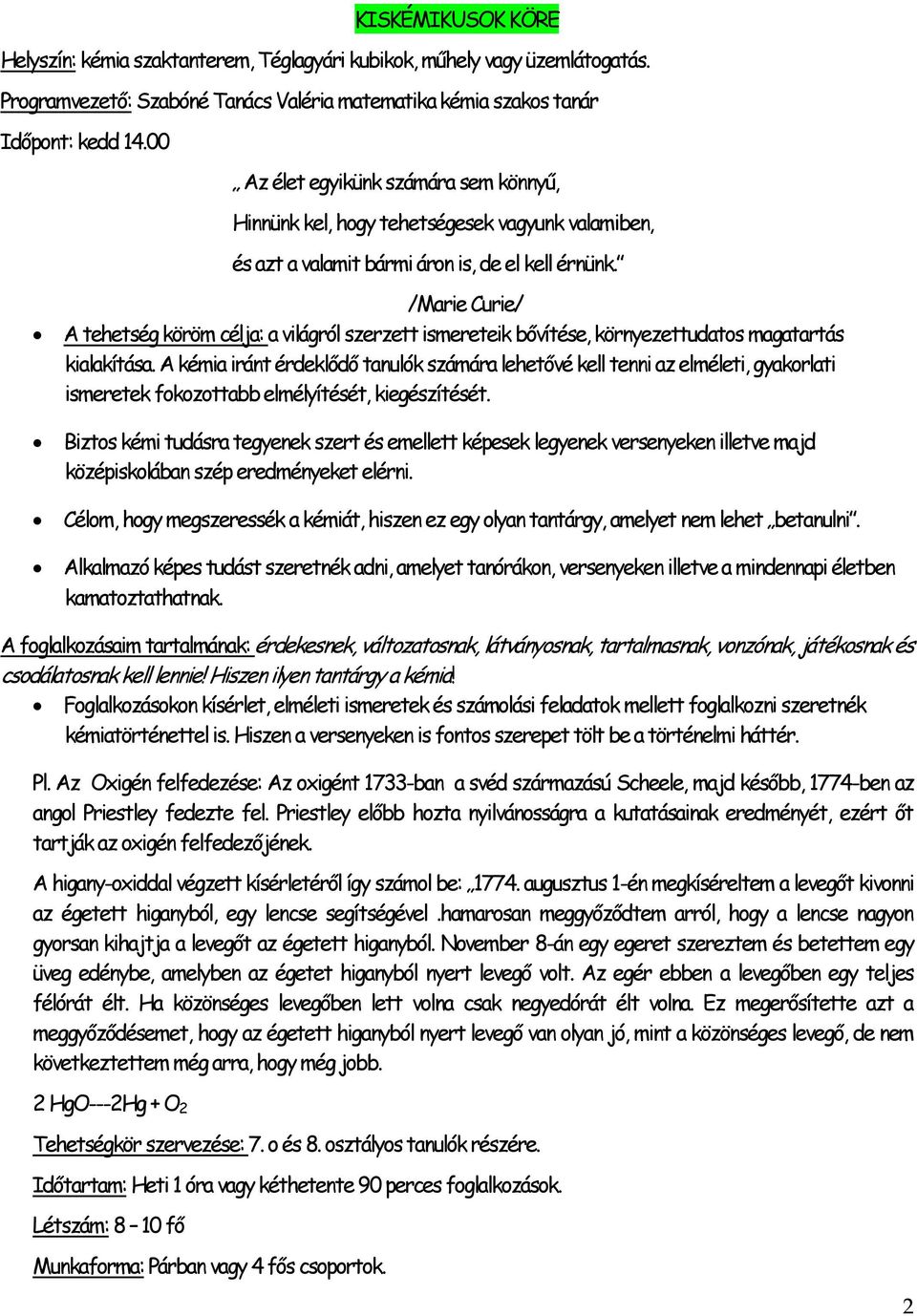 /Marie Curie/ A tehetség köröm célja: a világról szerzett ismereteik bővítése, környezettudatos magatartás kialakítása.