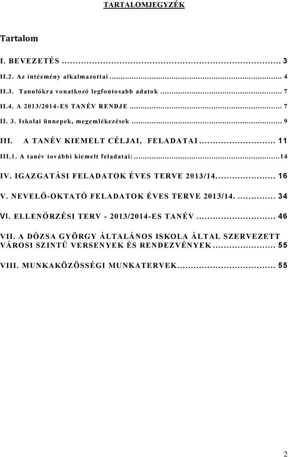 IGAZGATÁSI FELADATOK ÉVES TERVE 2013/14.... 16 V. NEVELŐ-OKTATÓ FELADATOK ÉVES TERVE 2013/14.... 34 VI. ELLENŐRZÉSI TERV - 2013/2014-ES TANÉV... 46 VII.