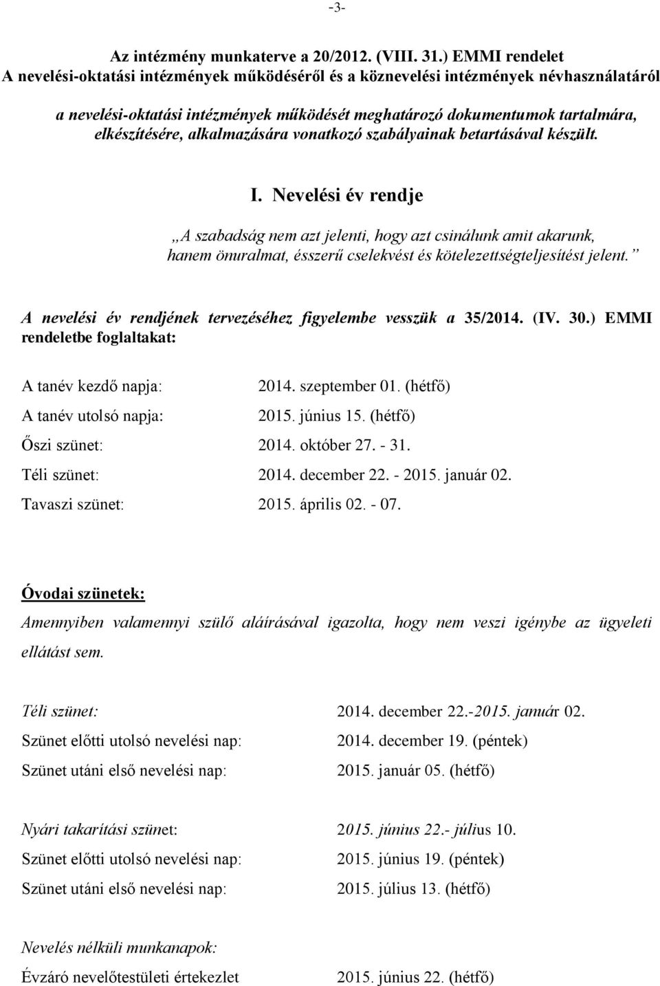 alkalmazására vonatkozó szabályainak betartásával készült. I.