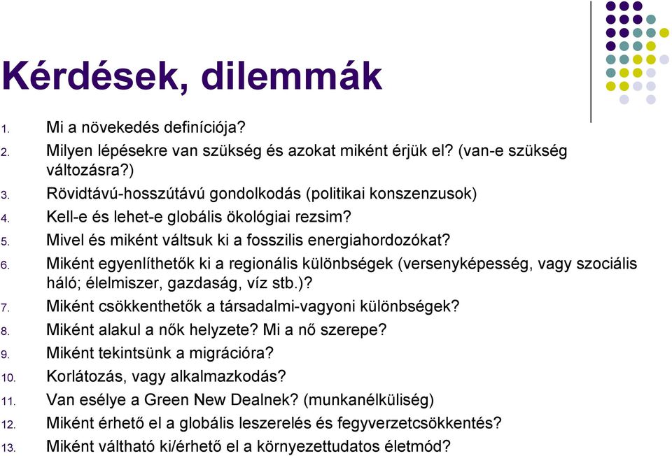 Miként egyenlíthetők ki a regionális különbségek (versenyképesség, vagy szociális háló; élelmiszer, gazdaság, víz stb.)? 7. Miként csökkenthetők a társadalmi-vagyoni különbségek? 8.