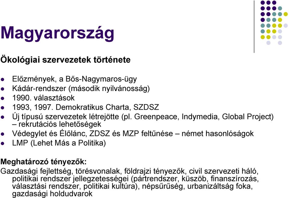 Greenpeace, Indymedia, Global Project) rekrutációs lehetőségek Védegylet és Élőlánc, ZDSZ és MZP feltűnése német hasonlóságok LMP (Lehet Más a Politika)