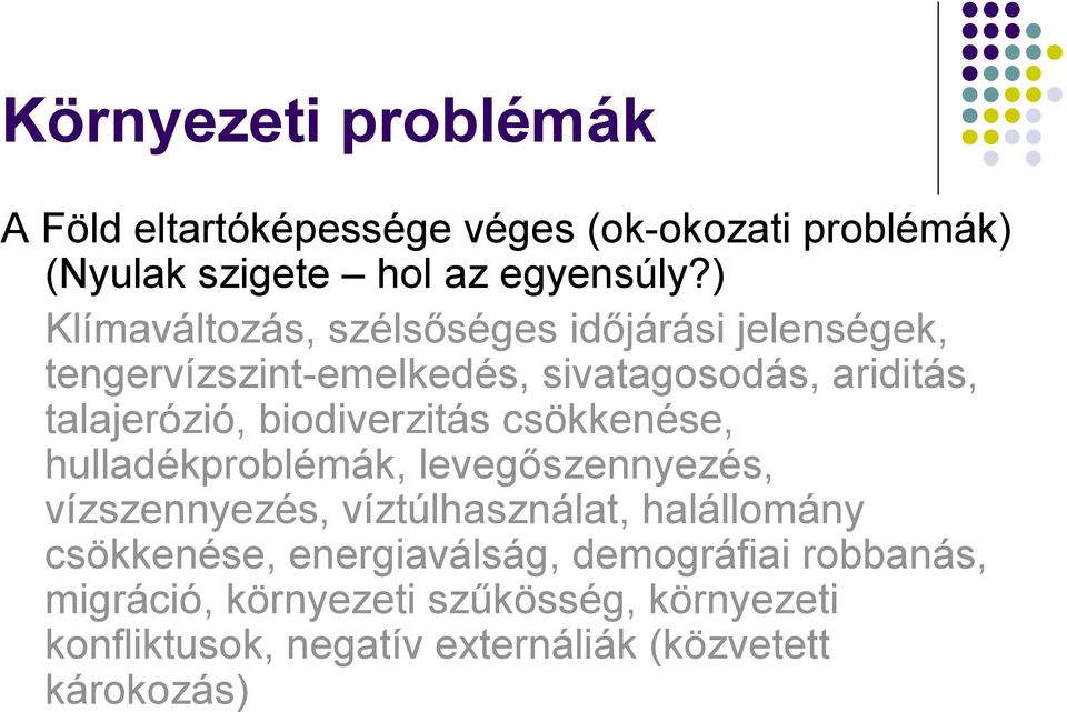 biodiverzitás csökkenése, hulladékproblémák, levegőszennyezés, vízszennyezés, víztúlhasználat, halállomány csökkenése,