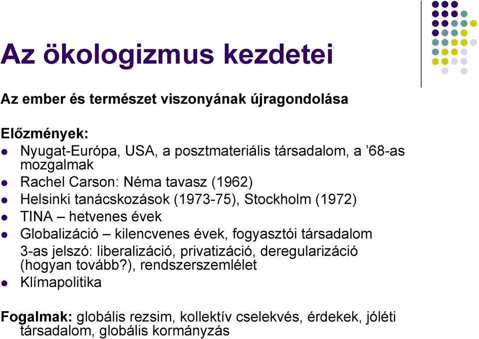 hetvenes évek Globalizáció kilencvenes évek, fogyasztói társadalom 3-as jelszó: liberalizáció, privatizáció, deregularizáció