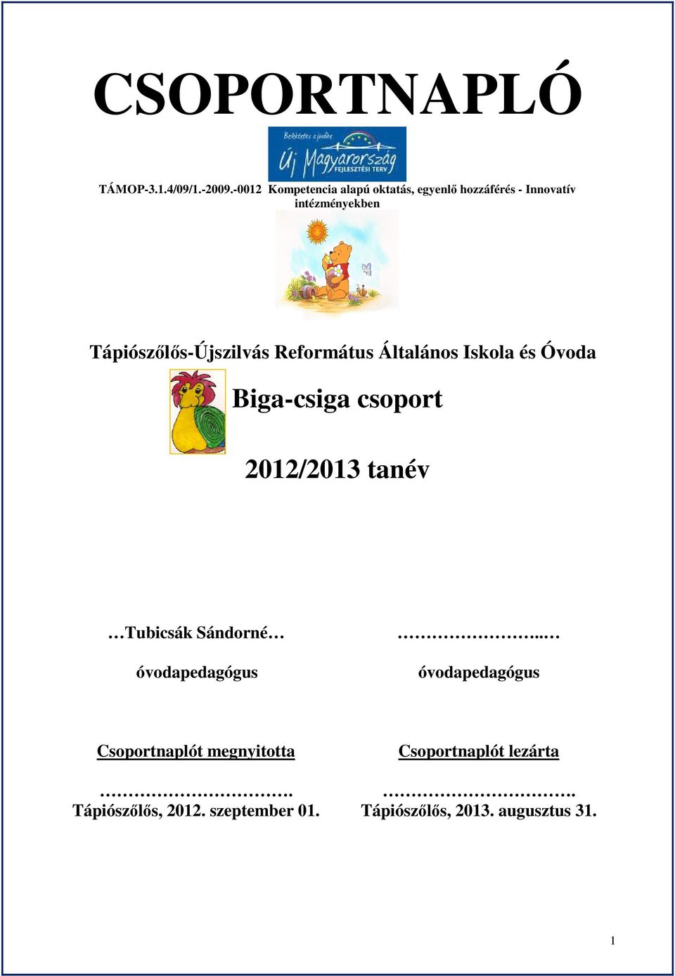 Tápiószőlős-Újszilvás Református Általános Iskola és Óvoda Biga-csiga csoport 2012/2013 tanév