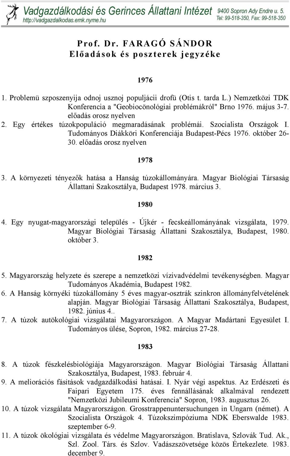 Tudományos Diákköri Konferenciája Budapest-Pécs 1976. október 26-30. előadás orosz nyelven 1978 3. A környezeti tényezők hatása a Hanság túzokállományára.
