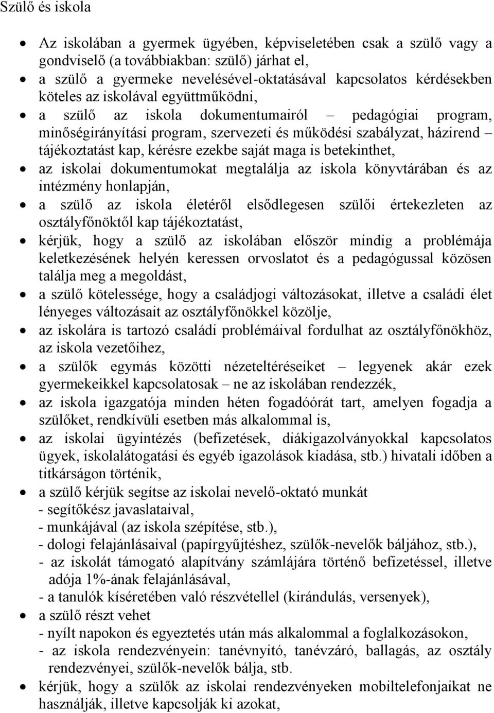 saját maga is betekinthet, az iskolai dokumentumokat megtalálja az iskola könyvtárában és az intézmény honlapján, a szülő az iskola életéről elsődlegesen szülői értekezleten az osztályfőnöktől kap