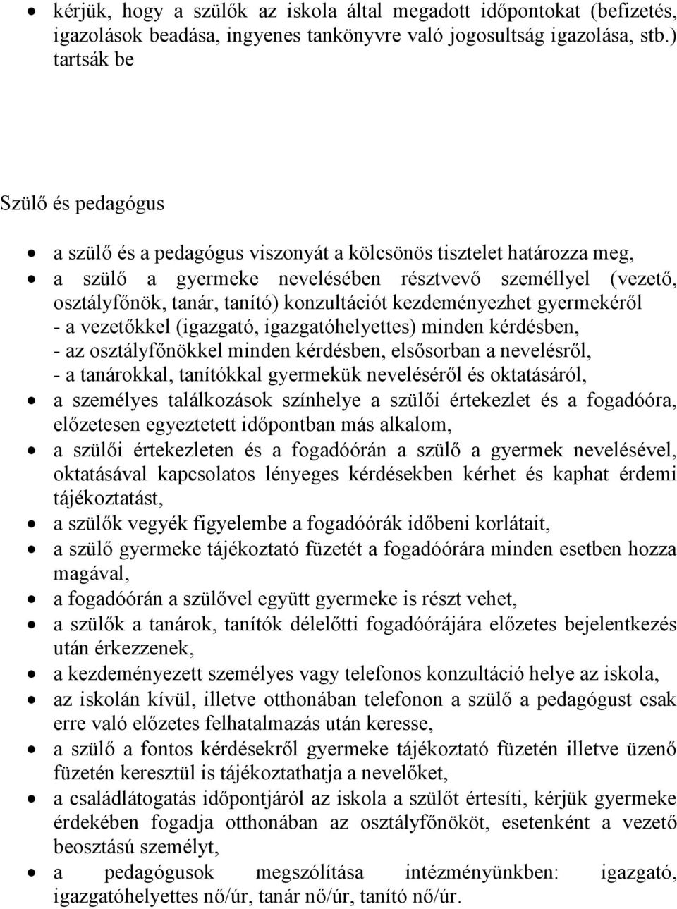 konzultációt kezdeményezhet gyermekéről - a vezetőkkel (igazgató, igazgatóhelyettes) minden kérdésben, - az osztályfőnökkel minden kérdésben, elsősorban a nevelésről, - a tanárokkal, tanítókkal