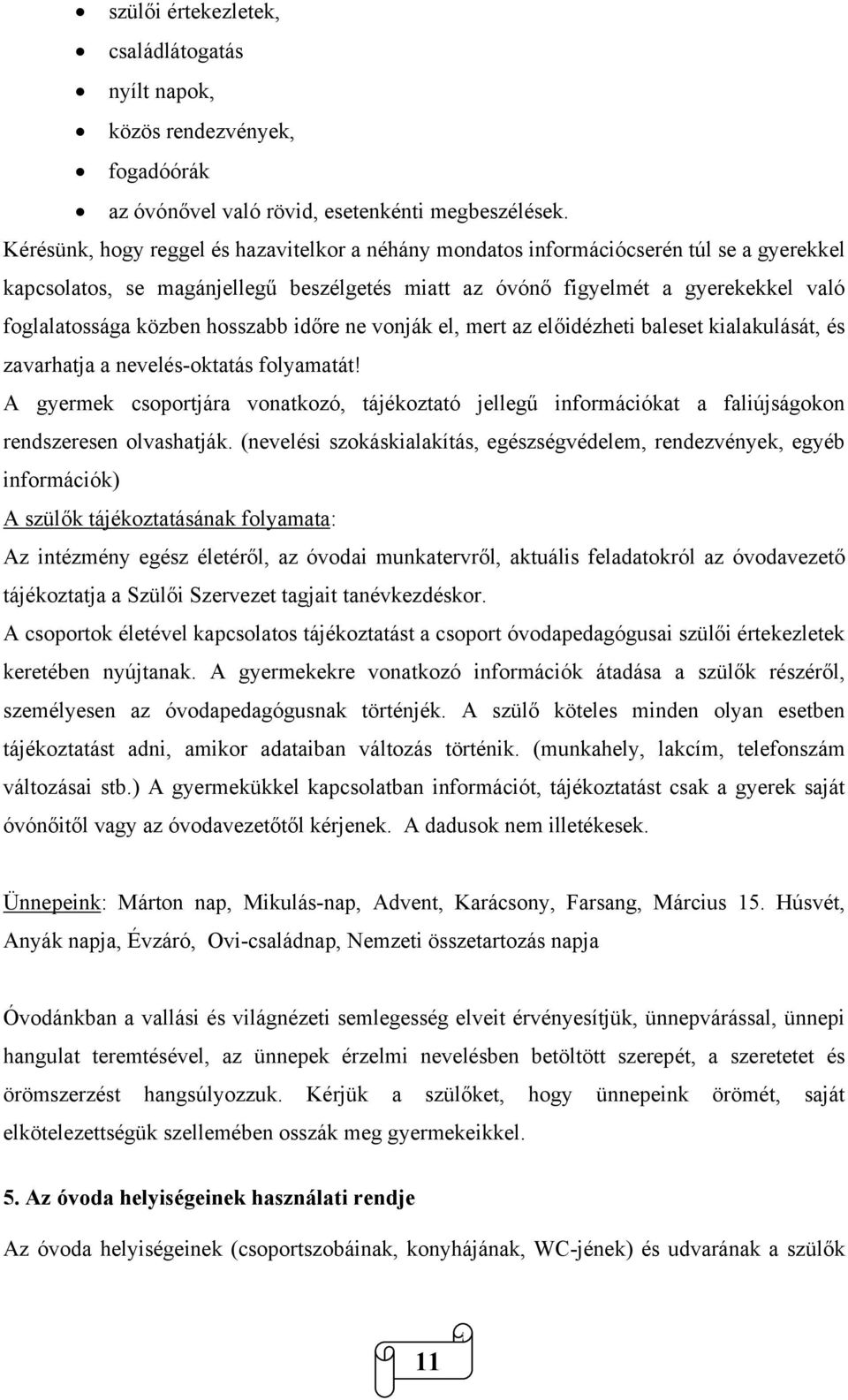 hosszabb időre ne vonják el, mert az előidézheti baleset kialakulását, és zavarhatja a nevelés-oktatás folyamatát!