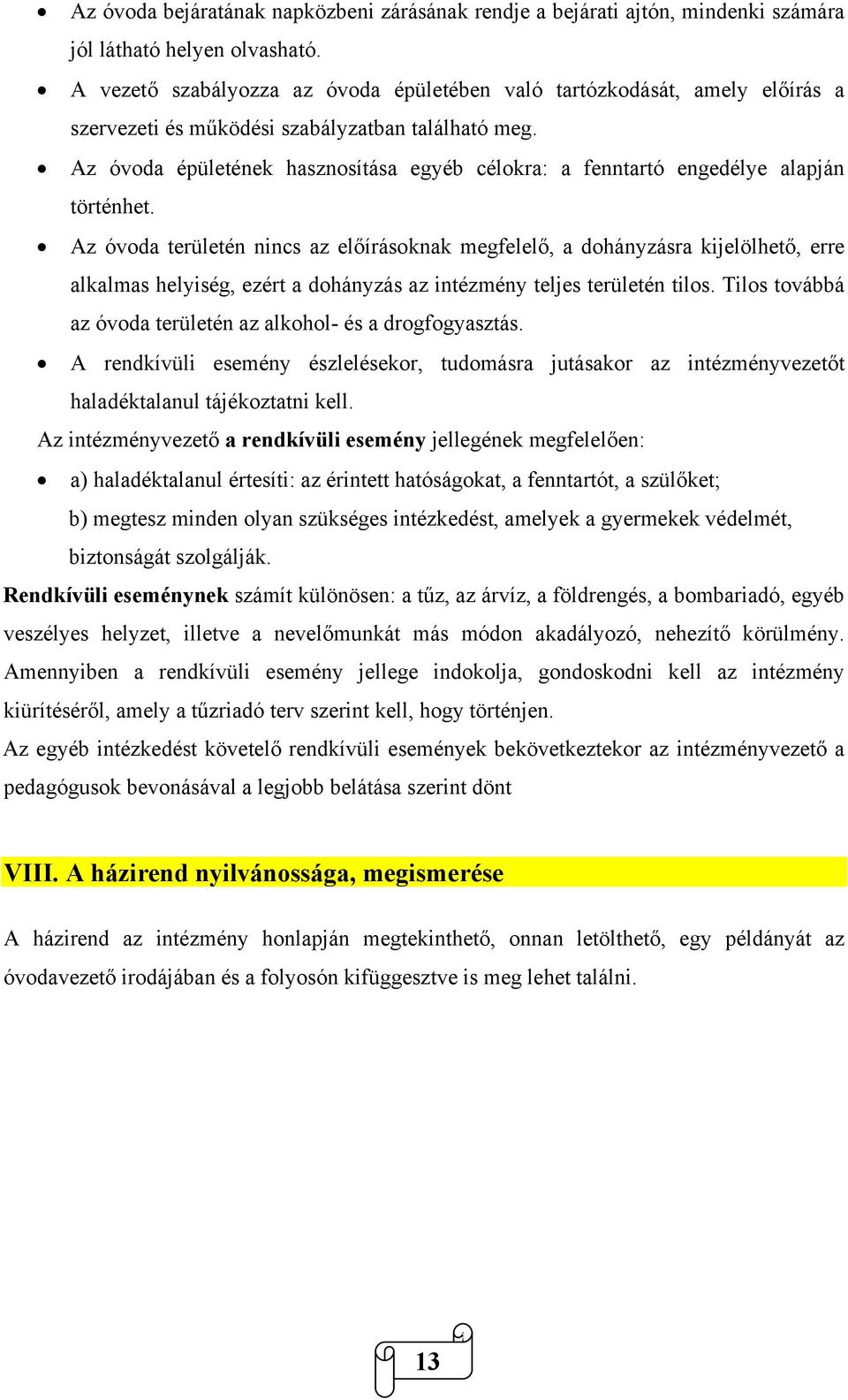 Az óvoda épületének hasznosítása egyéb célokra: a fenntartó engedélye alapján történhet.