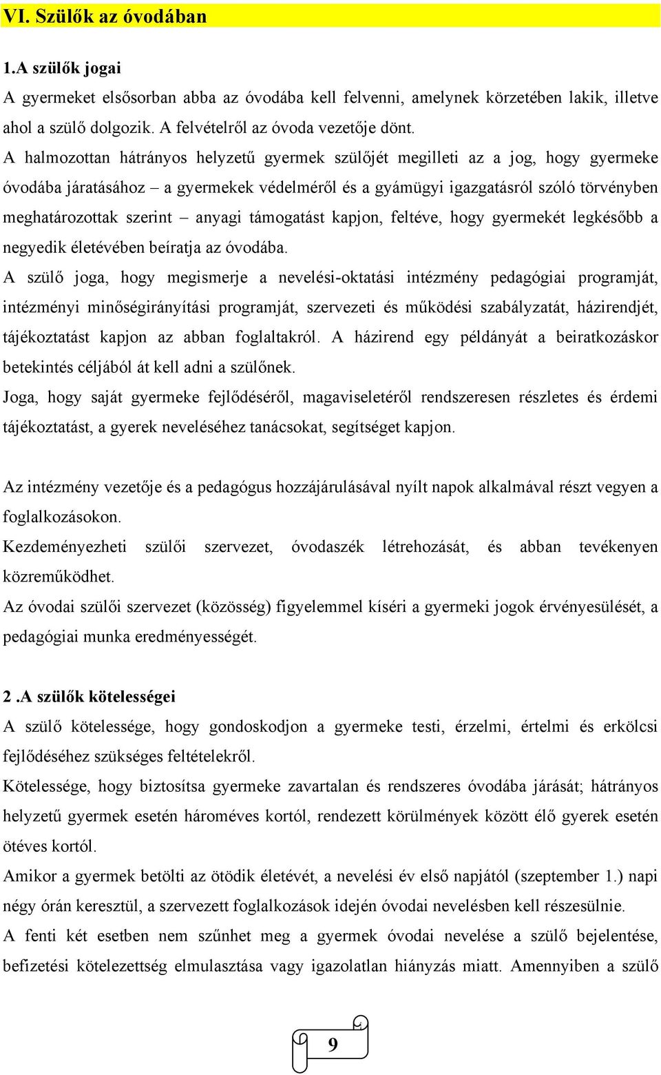 anyagi támogatást kapjon, feltéve, hogy gyermekét legkésőbb a negyedik életévében beíratja az óvodába.