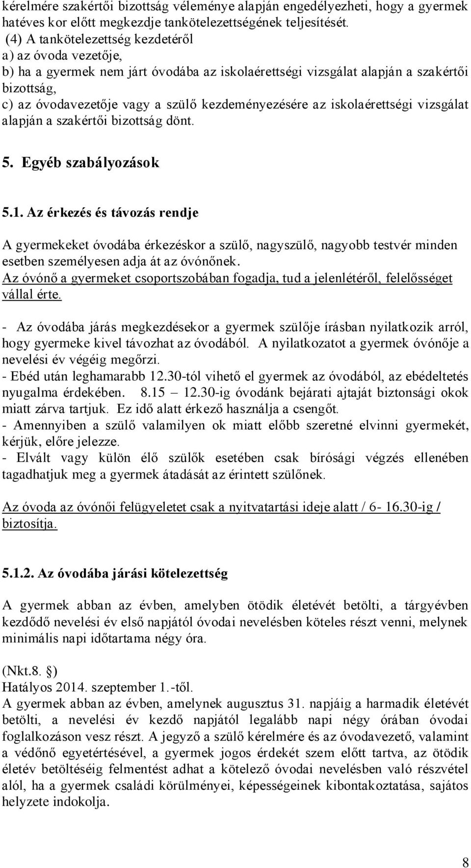 az iskolaérettségi vizsgálat alapján a szakértői bizottság dönt. 5. Egyéb szabályozások 5.1.