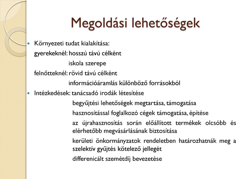 hasznosítással foglalkozó cégek támogatása, építése az újrahasznosítás során előállított termékek olcsóbb és elérhetőbb