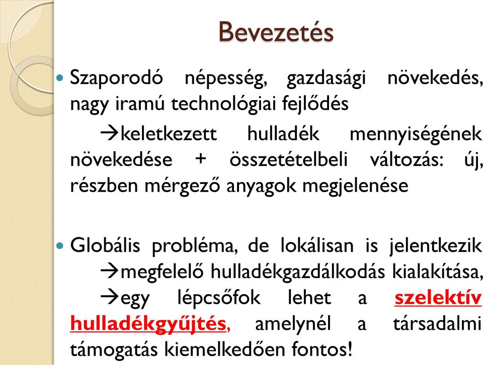 megjelenése Globális probléma, de lokálisan is jelentkezik megfelelő hulladékgazdálkodás