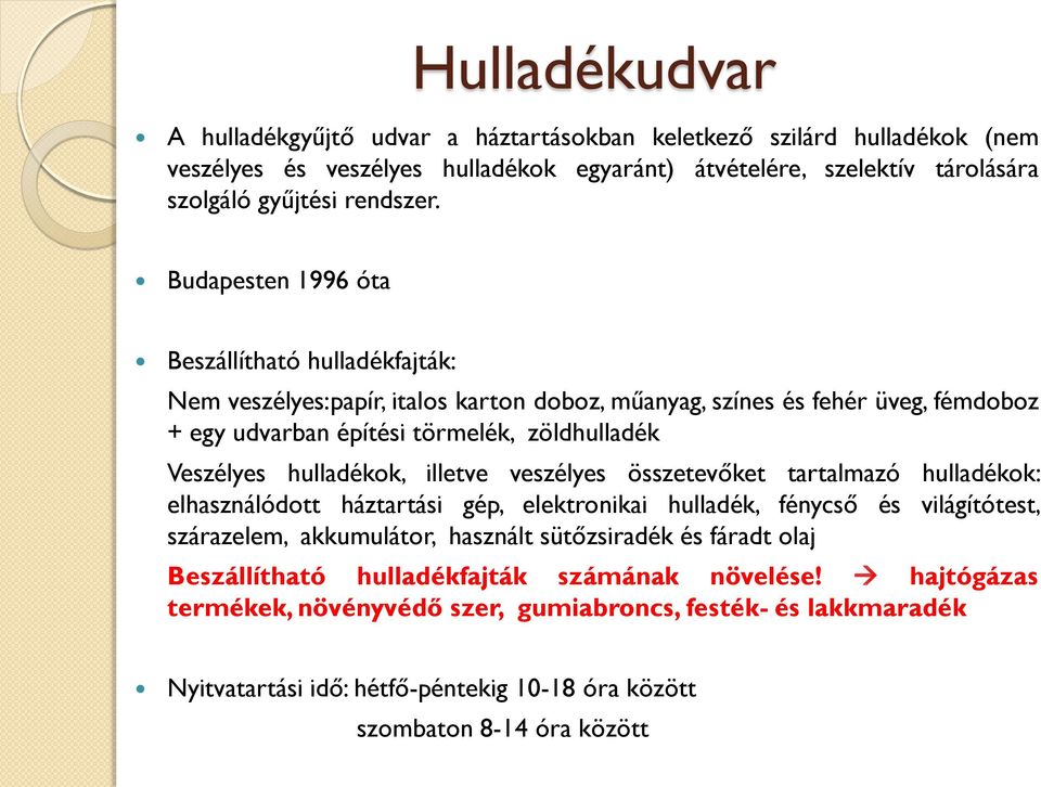 hulladékok, illetve veszélyes összetevőket tartalmazó hulladékok: elhasználódott háztartási gép, elektronikai hulladék, fénycső és világítótest, szárazelem, akkumulátor, használt sütőzsiradék és