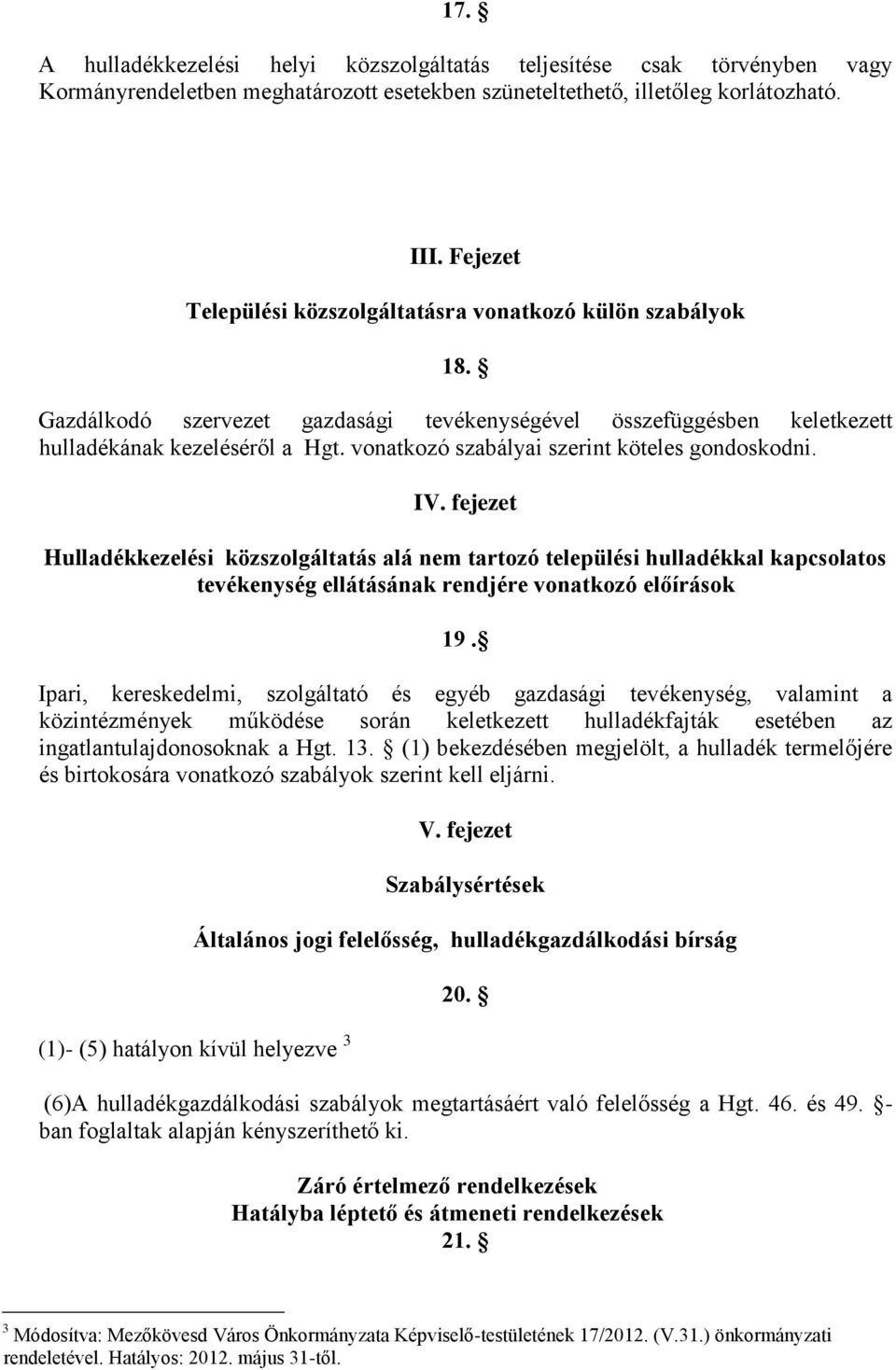 vonatkozó szabályai szerint köteles gondoskodni. IV.