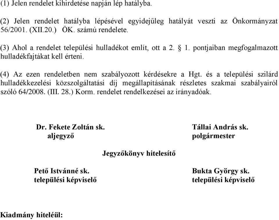 és a települési szilárd hulladékkezelési közszolgáltatási díj megállapításának részletes szakmai szabályairól szóló 64/2008. (III. 28.) Korm.