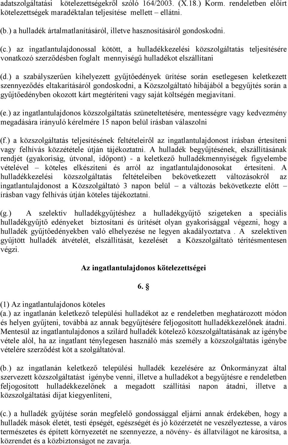 ) az ingatlantulajdonossal kötött, a hulladékkezelési közszolgáltatás teljesítésére vonatkozó szerződésben foglalt mennyiségű hulladékot elszállítani (d.