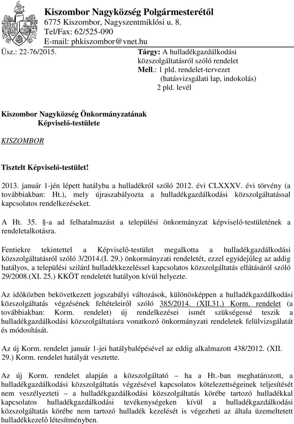 levél Kiszombor Nagyközség Önkormányzatának Képviselő-testülete KISZOMBOR Tisztelt Képviselő-testület! 2013. január 1-jén lépett hatályba a hulladékról szóló 2012. évi CLXXXV.