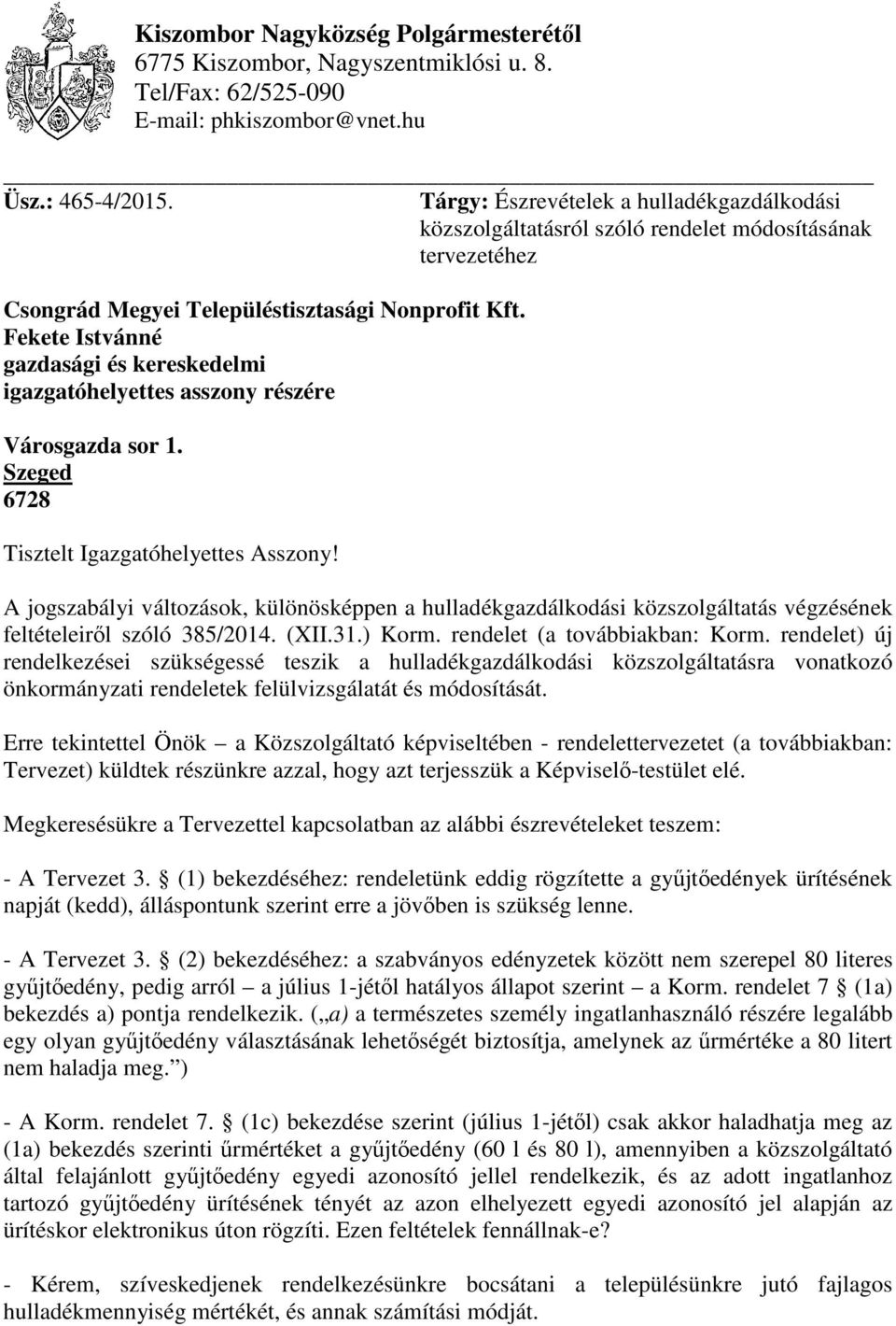 Fekete Istvánné gazdasági és kereskedelmi igazgatóhelyettes asszony részére Városgazda sor 1. Szeged 6728 Tisztelt Igazgatóhelyettes Asszony!