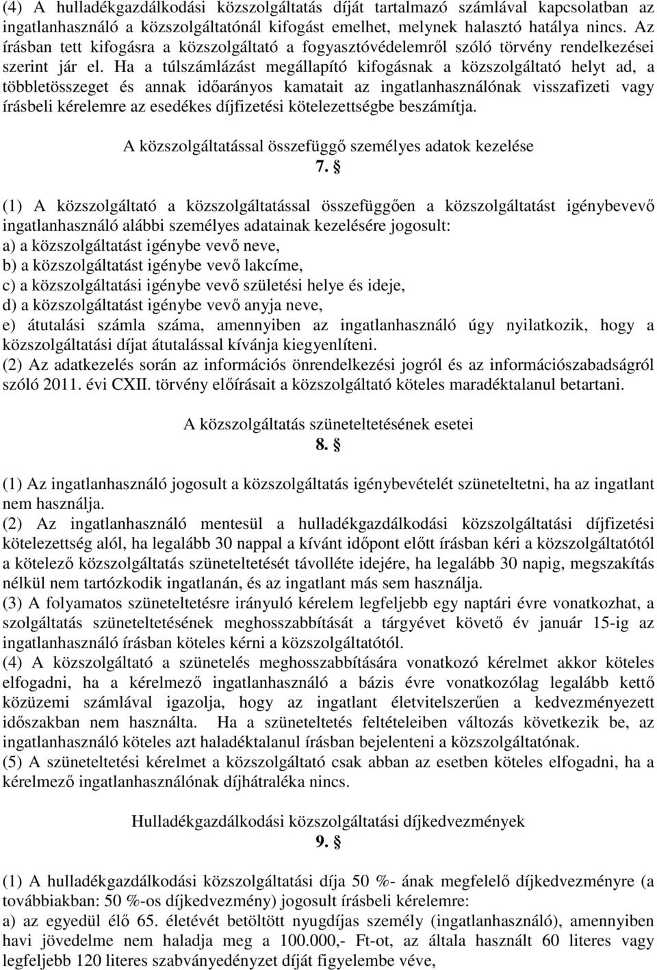 Ha a túlszámlázást megállapító kifogásnak a közszolgáltató helyt ad, a többletösszeget és annak időarányos kamatait az ingatlanhasználónak visszafizeti vagy írásbeli kérelemre az esedékes díjfizetési