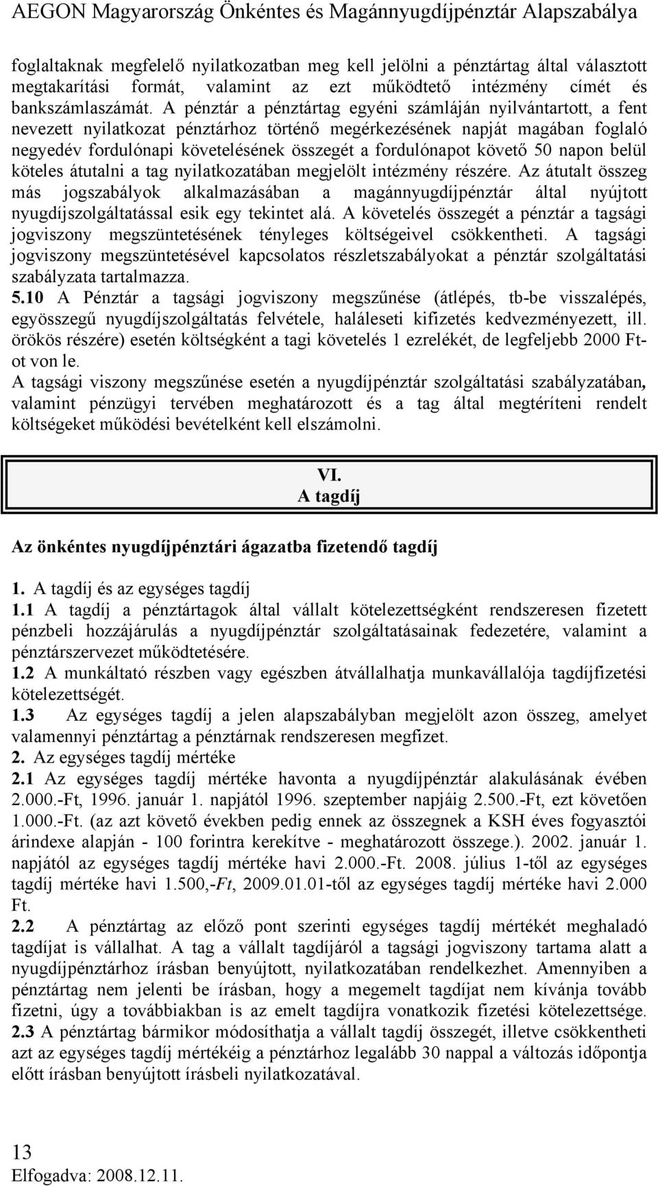 követő 50 napon belül köteles átutalni a tag nyilatkozatában megjelölt intézmény részére.