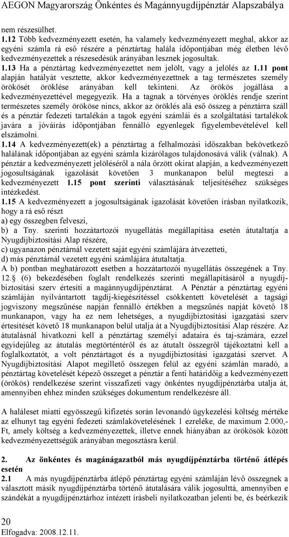 lesznek jogosultak. 1.13 Ha a pénztártag kedvezményezettet nem jelölt, vagy a jelölés az 1.