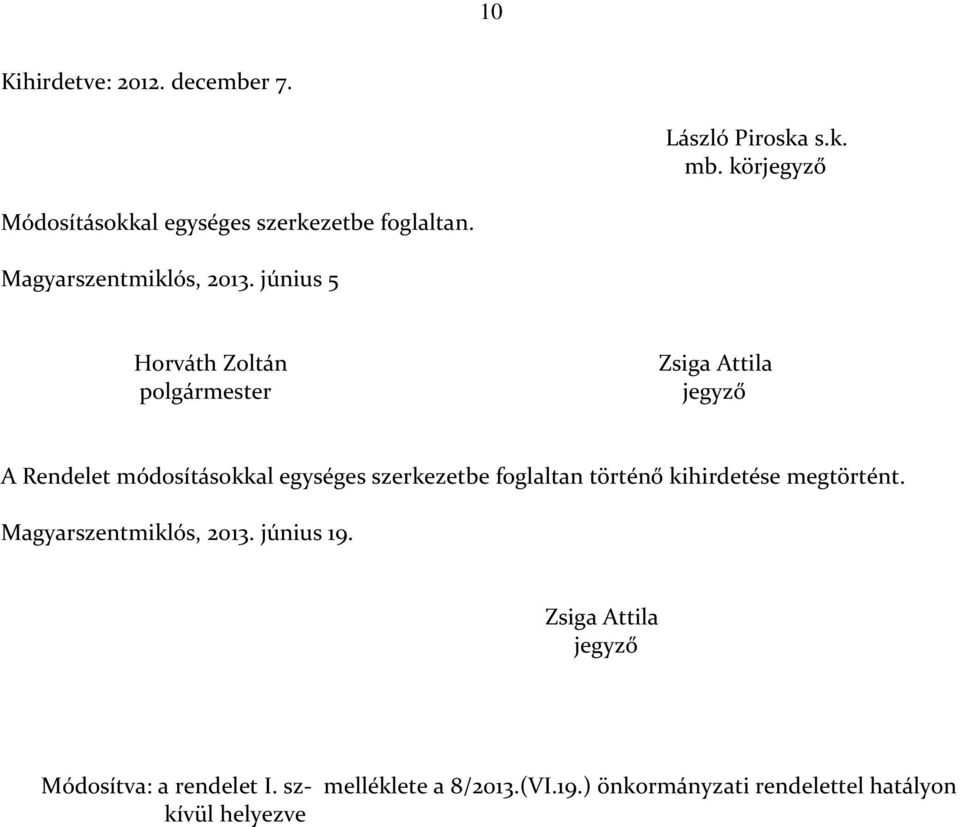 június 5 Horváth Zoltán polgármester Zsiga Attila jegyző A Rendelet módosításokkal egységes szerkezetbe