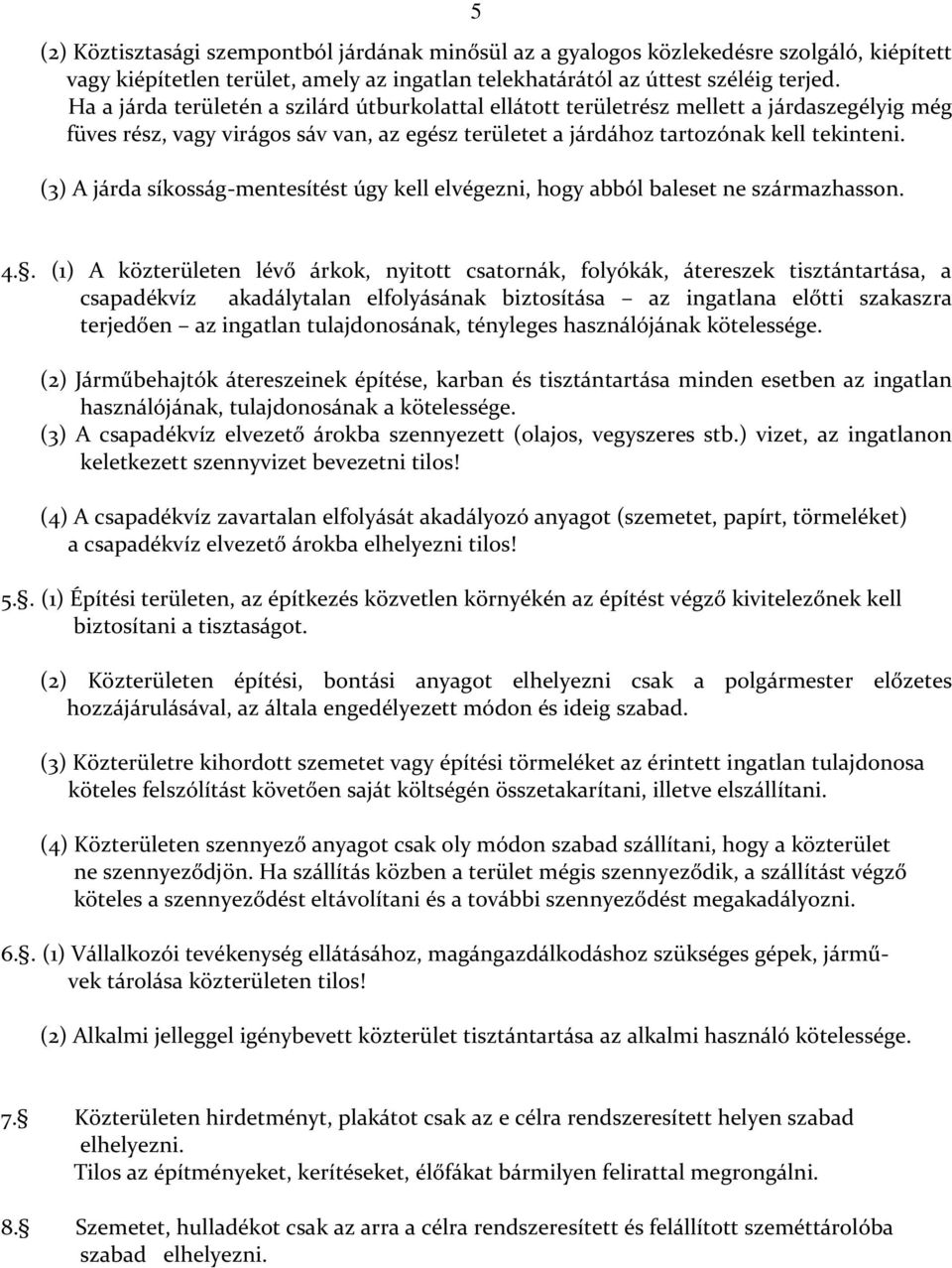 (3) A járda síkosság-mentesítést úgy kell elvégezni, hogy abból baleset ne származhasson. 4.