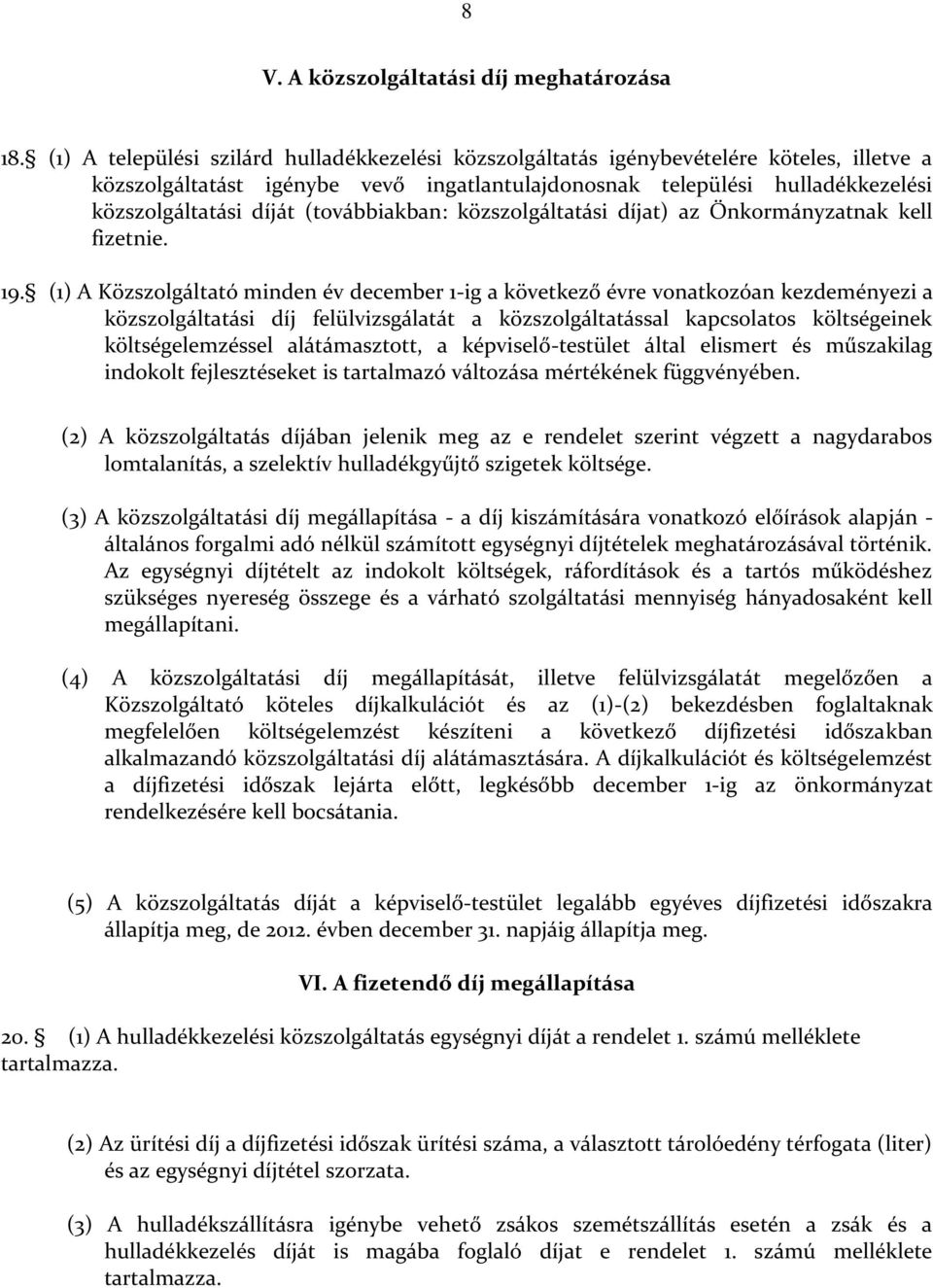 (továbbiakban: közszolgáltatási díjat) az Önkormányzatnak kell fizetnie. 19.