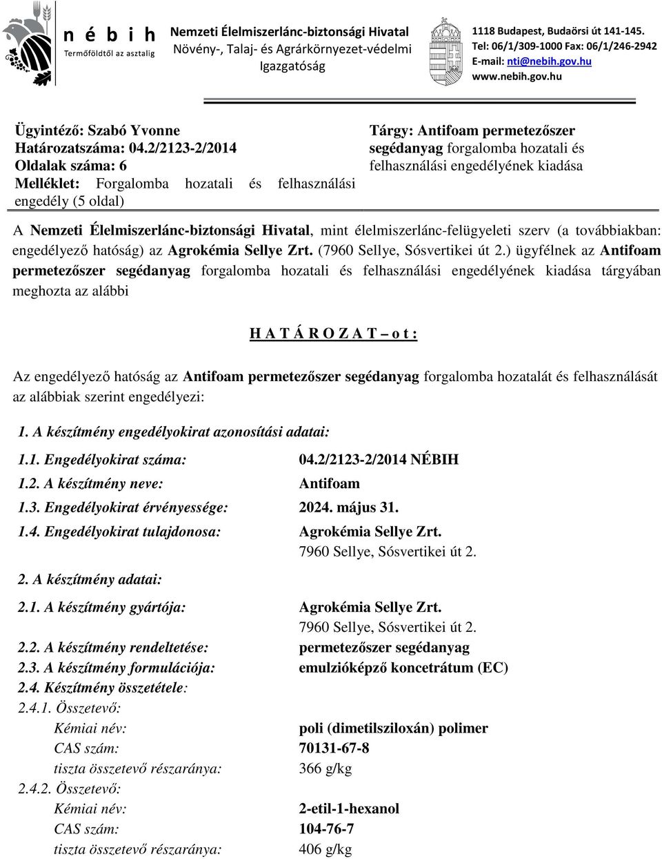 2/2123-2/2014 Oldalak száma: 6 Melléklet: Forgalomba hozatali és felhasználási engedély (5 oldal) Tárgy: Antifoam permetezőszer segédanyag forgalomba hozatali és felhasználási engedélyének kiadása A