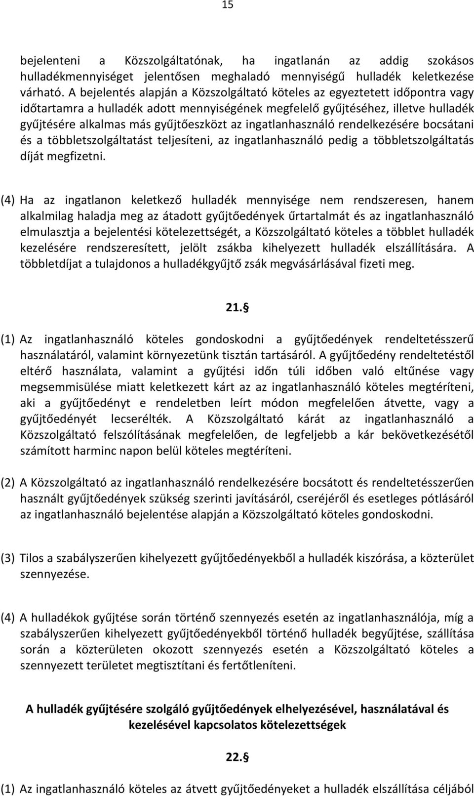 ingatlanhasználó rendelkezésére bocsátani és a többletszolgáltatást teljesíteni, az ingatlanhasználó pedig a többletszolgáltatás díját megfizetni.