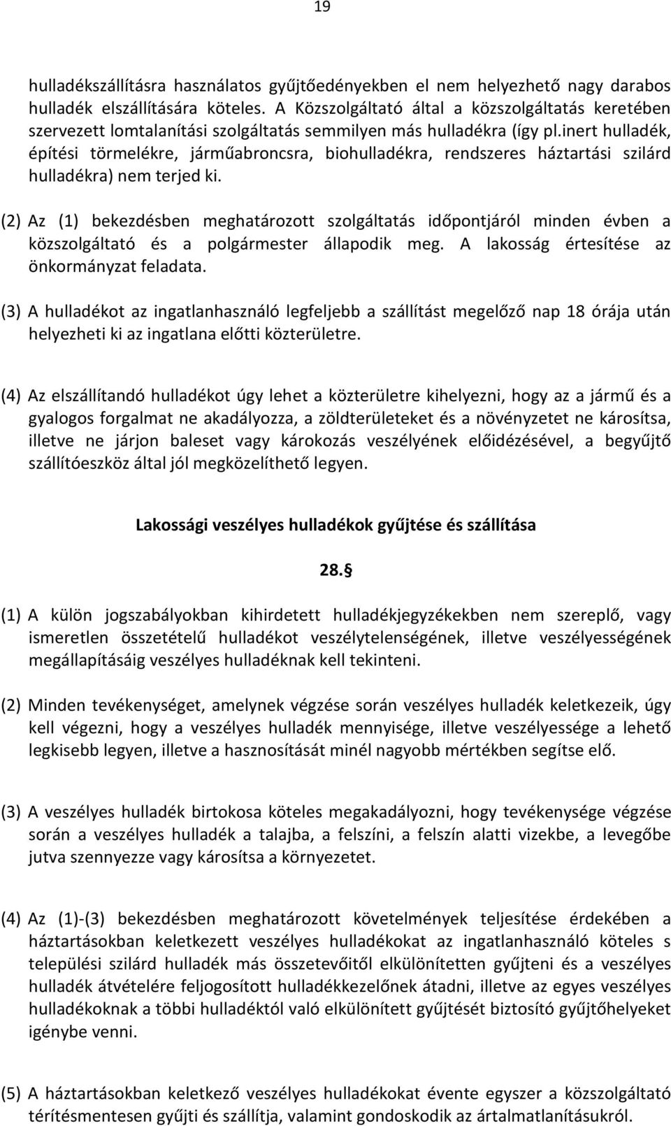 inert hulladék, építési törmelékre, járműabroncsra, biohulladékra, rendszeres háztartási szilárd hulladékra) nem terjed ki.