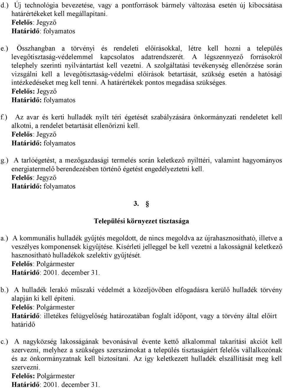 A légszennyező forrásokról telephely szerinti nyilvántartást kell vezetni.