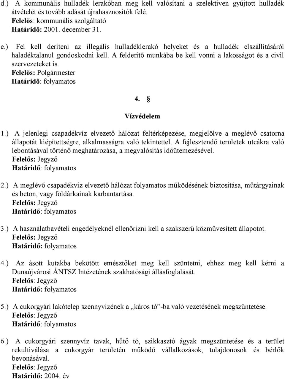 A felderítő munkába be kell vonni a lakosságot és a civil szervezeteket is. 4. Vízvédelem 1.