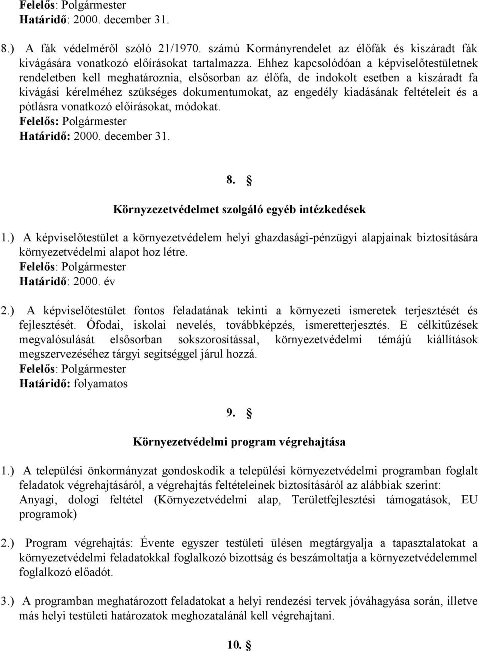 feltételeit és a pótlásra vonatkozó előírásokat, módokat. Határidő: 2000. december 31. 8. Környzezetvédelmet szolgáló egyéb intézkedések 1.