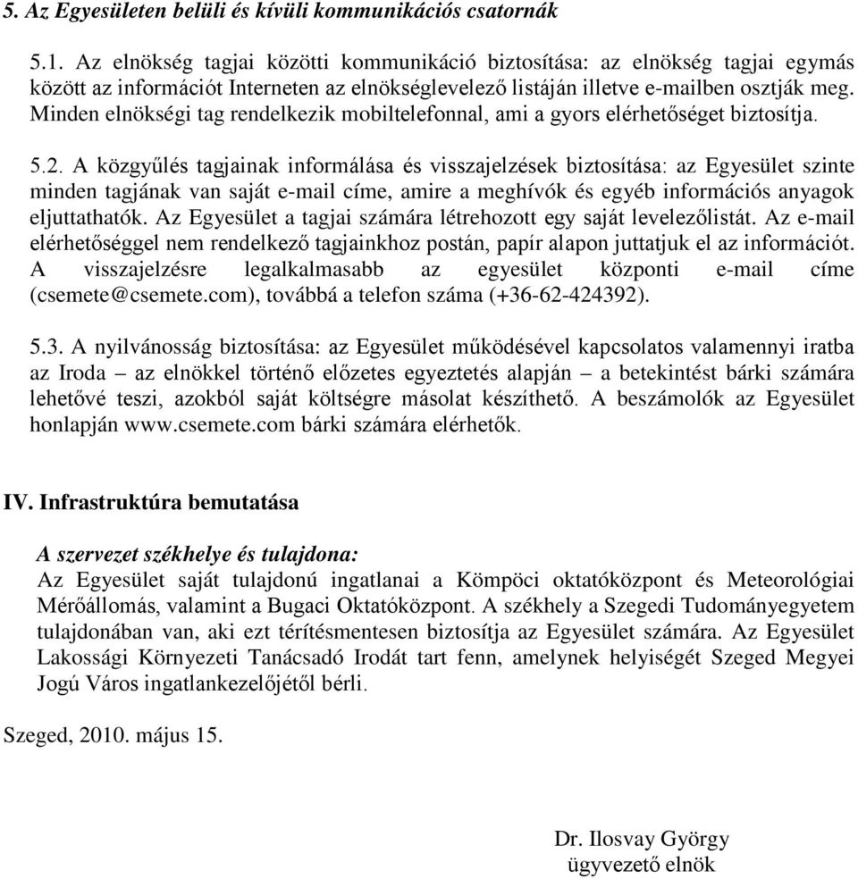 Minden elnökségi tag rendelkezik mobiltelefonnal, ami a gyors elérhetőséget biztosítja. 5.2.