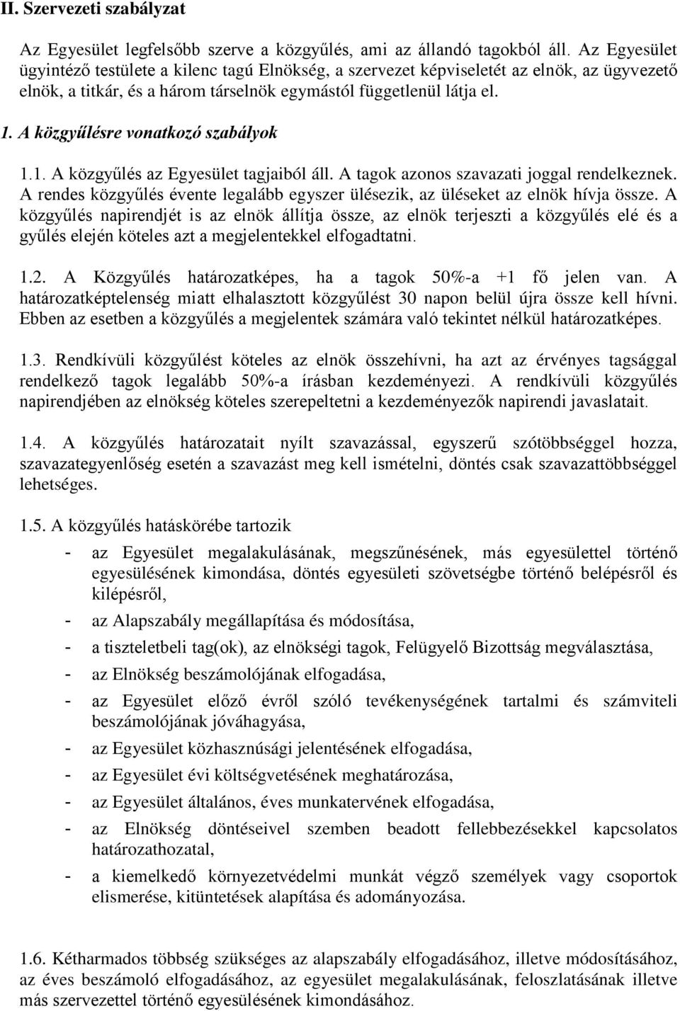 A közgyűlésre vonatkozó szabályok 1.1. A közgyűlés az Egyesület tagjaiból áll. A tagok azonos szavazati joggal rendelkeznek.