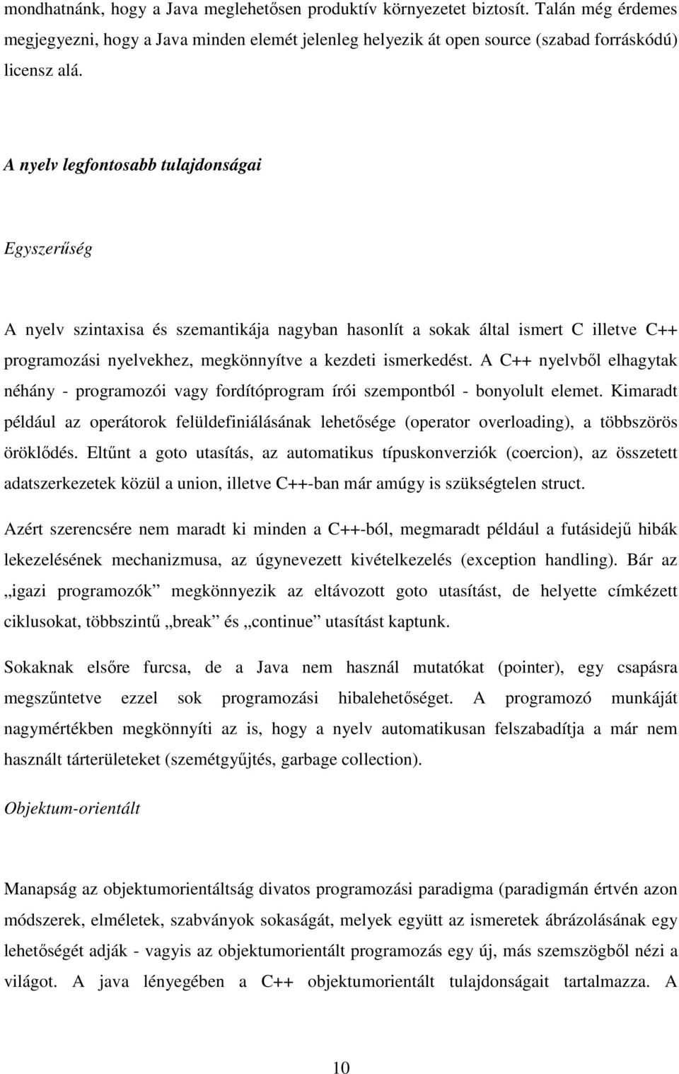 A C++ nyelvbıl elhagytak néhány - programozói vagy fordítóprogram írói szempontból - bonyolult elemet.