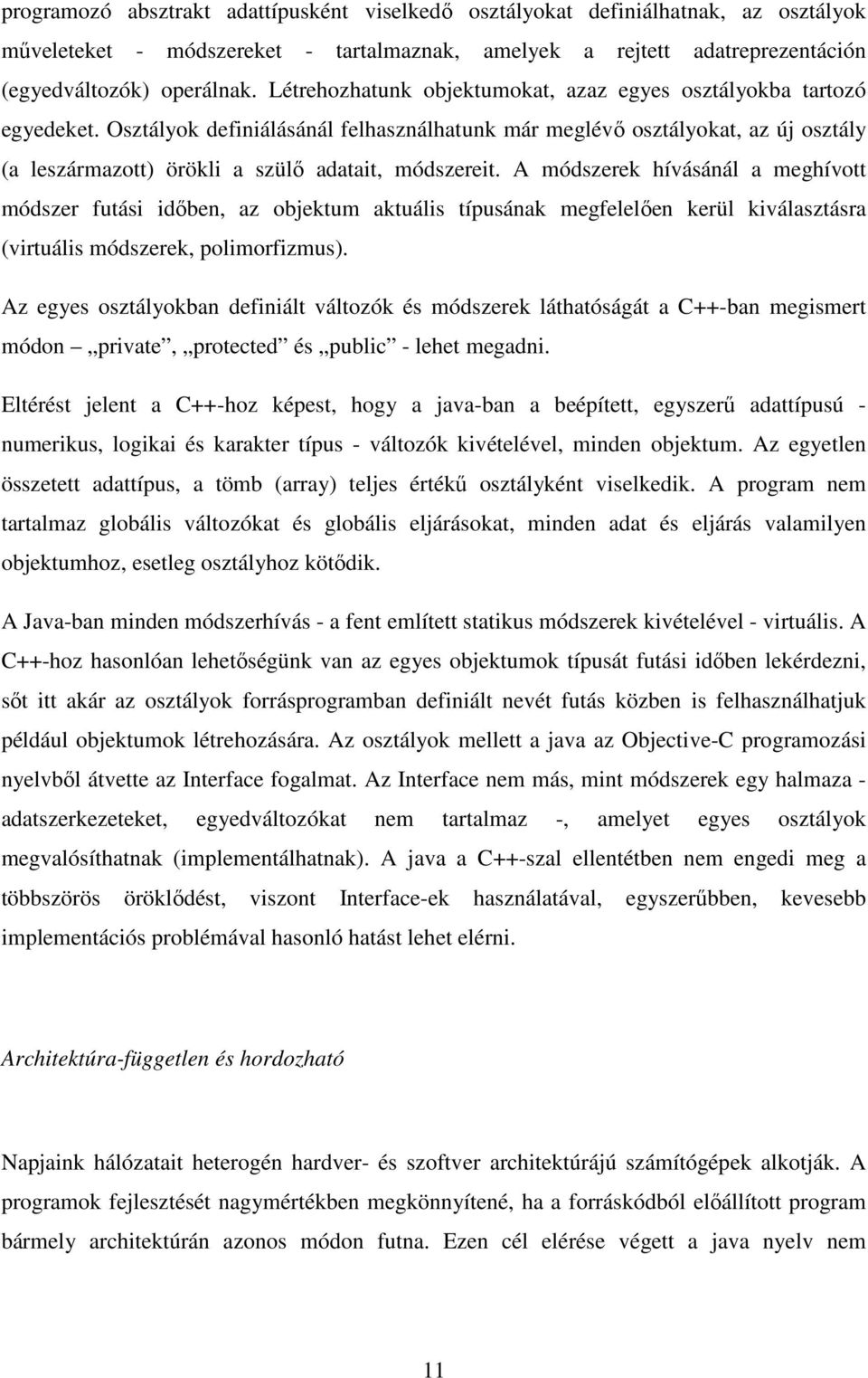 Osztályok definiálásánál felhasználhatunk már meglévı osztályokat, az új osztály (a leszármazott) örökli a szülı adatait, módszereit.