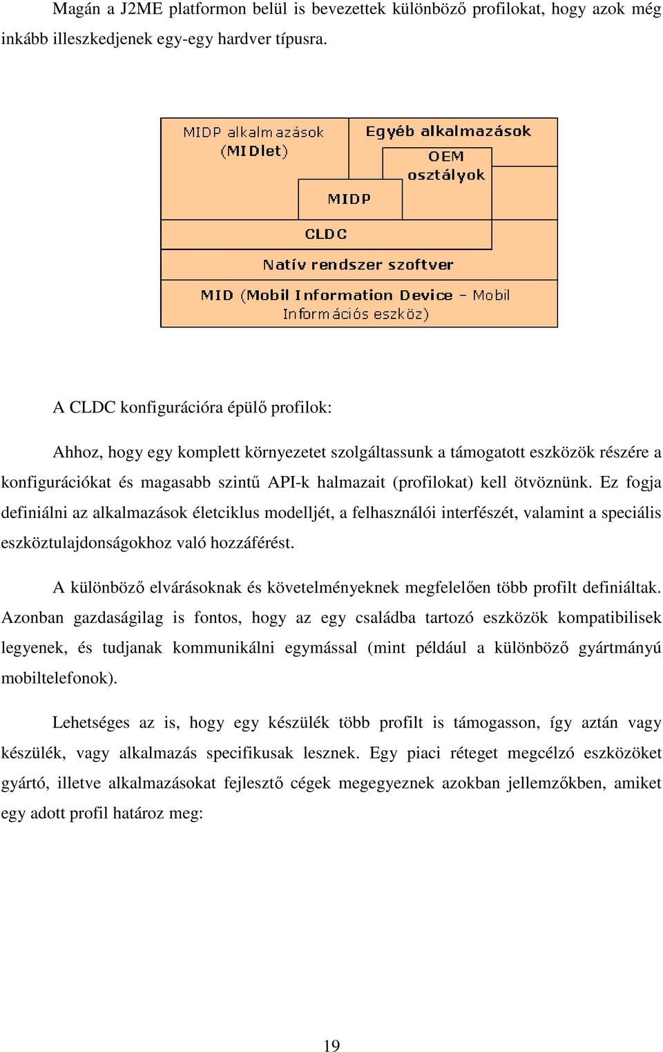 ötvöznünk. Ez fogja definiálni az alkalmazások életciklus modelljét, a felhasználói interfészét, valamint a speciális eszköztulajdonságokhoz való hozzáférést.