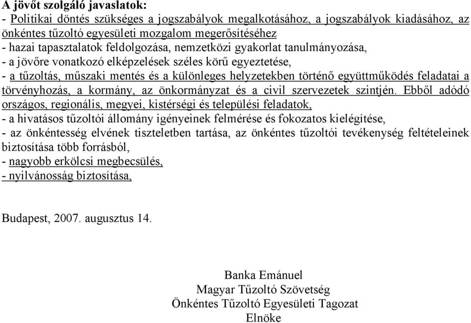 a törvényhozás, a kormány, az önkormányzat és a civil szervezetek szintjén.