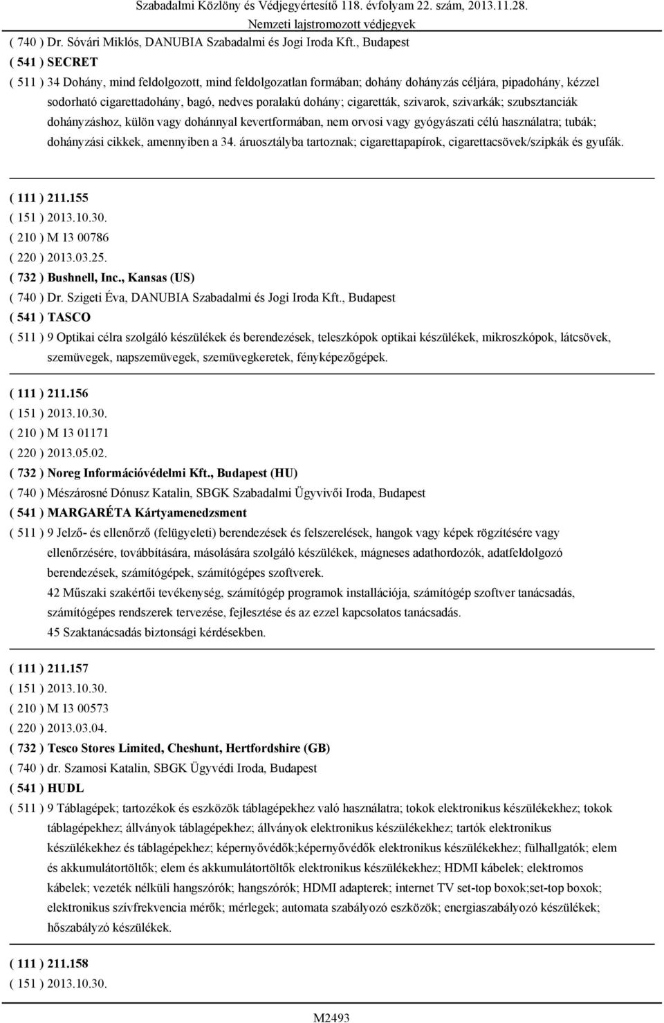 cigaretták, szivarok, szivarkák; szubsztanciák dohányzáshoz, külön vagy dohánnyal kevertformában, nem orvosi vagy gyógyászati célú használatra; tubák; dohányzási cikkek, amennyiben a 34.