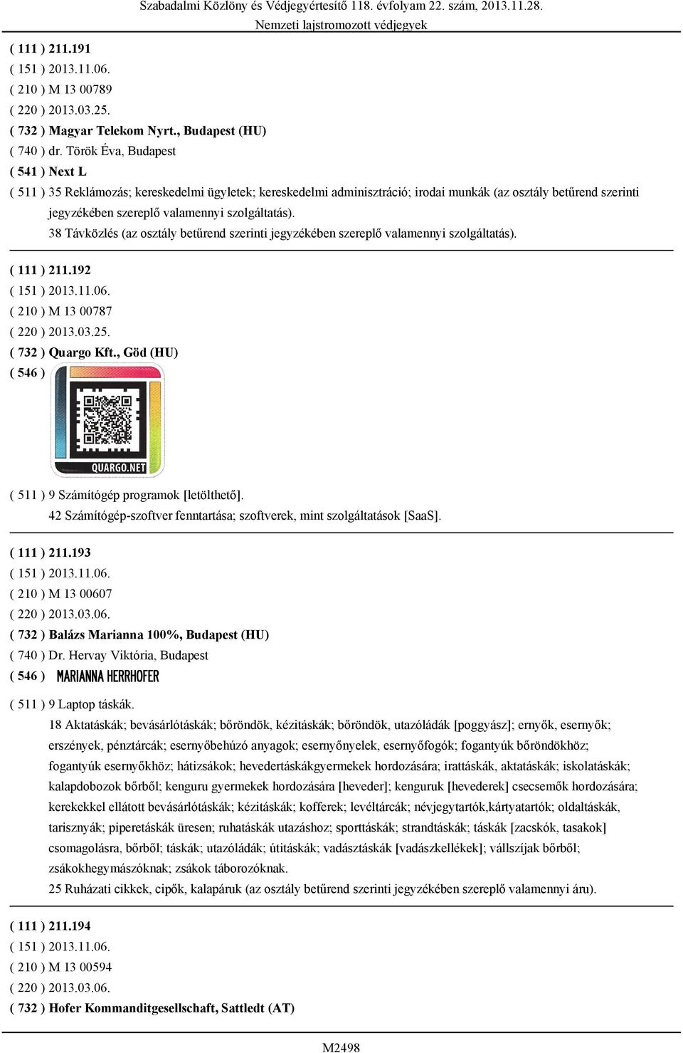 111 ) 211.192 ( 210 ) M 13 00787 ( 220 ) 2013.03.25. ( 732 ) Quargo Kft., Göd (HU) ( 511 ) 9 Számítógép programok [letölthető].