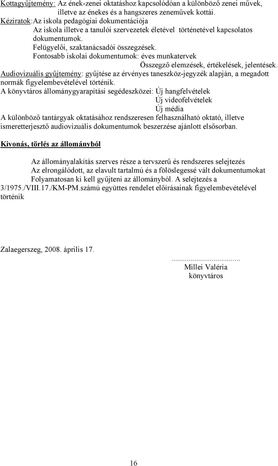 Fontosabb iskolai dokumentumok: éves munkatervek Összegző elemzések, értékelések, jelentések.