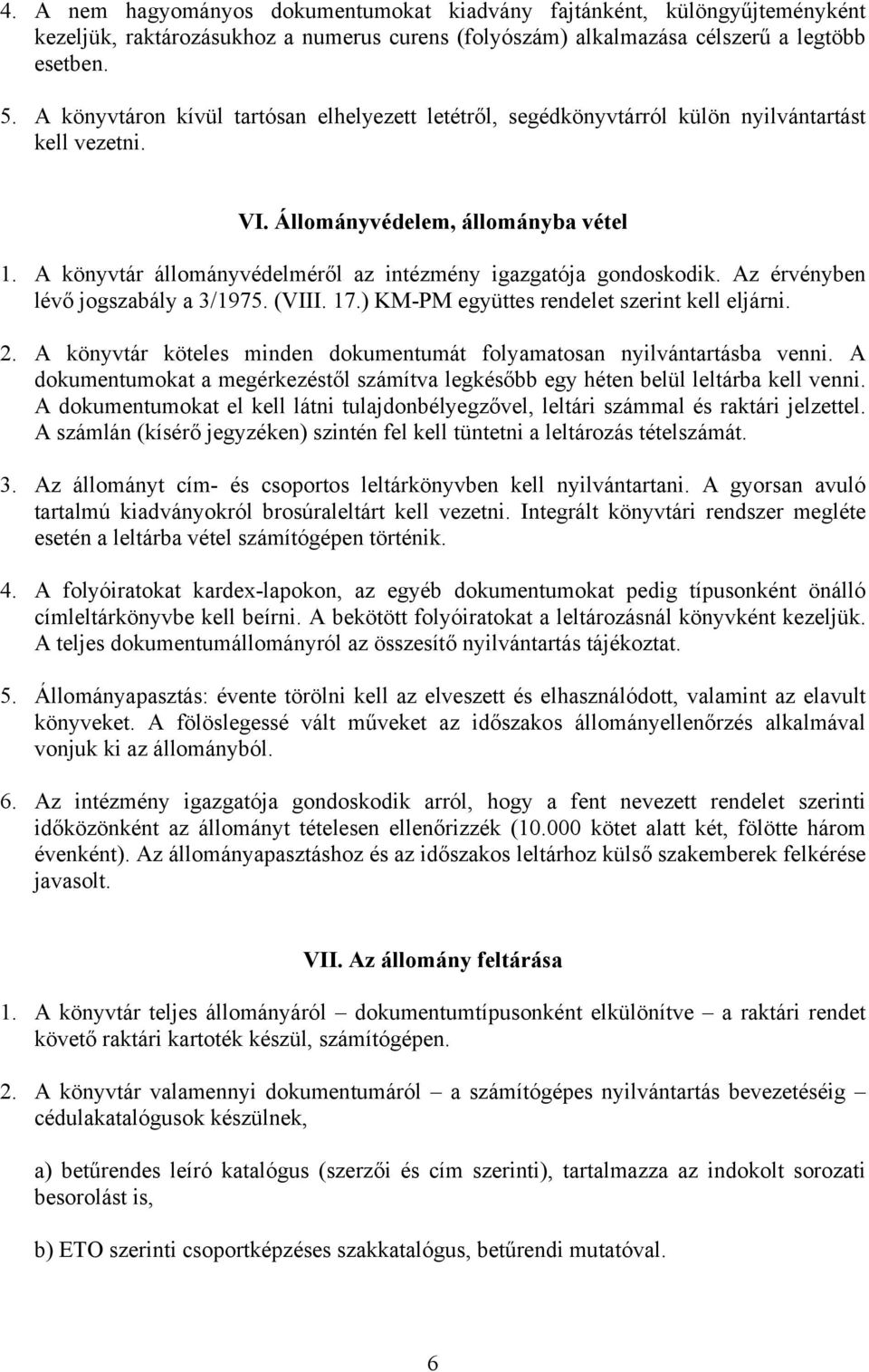 A könyvtár állományvédelméről az intézmény igazgatója gondoskodik. Az érvényben lévő jogszabály a 3/1975. (VIII. 17.) KM-PM együttes rendelet szerint kell eljárni. 2.