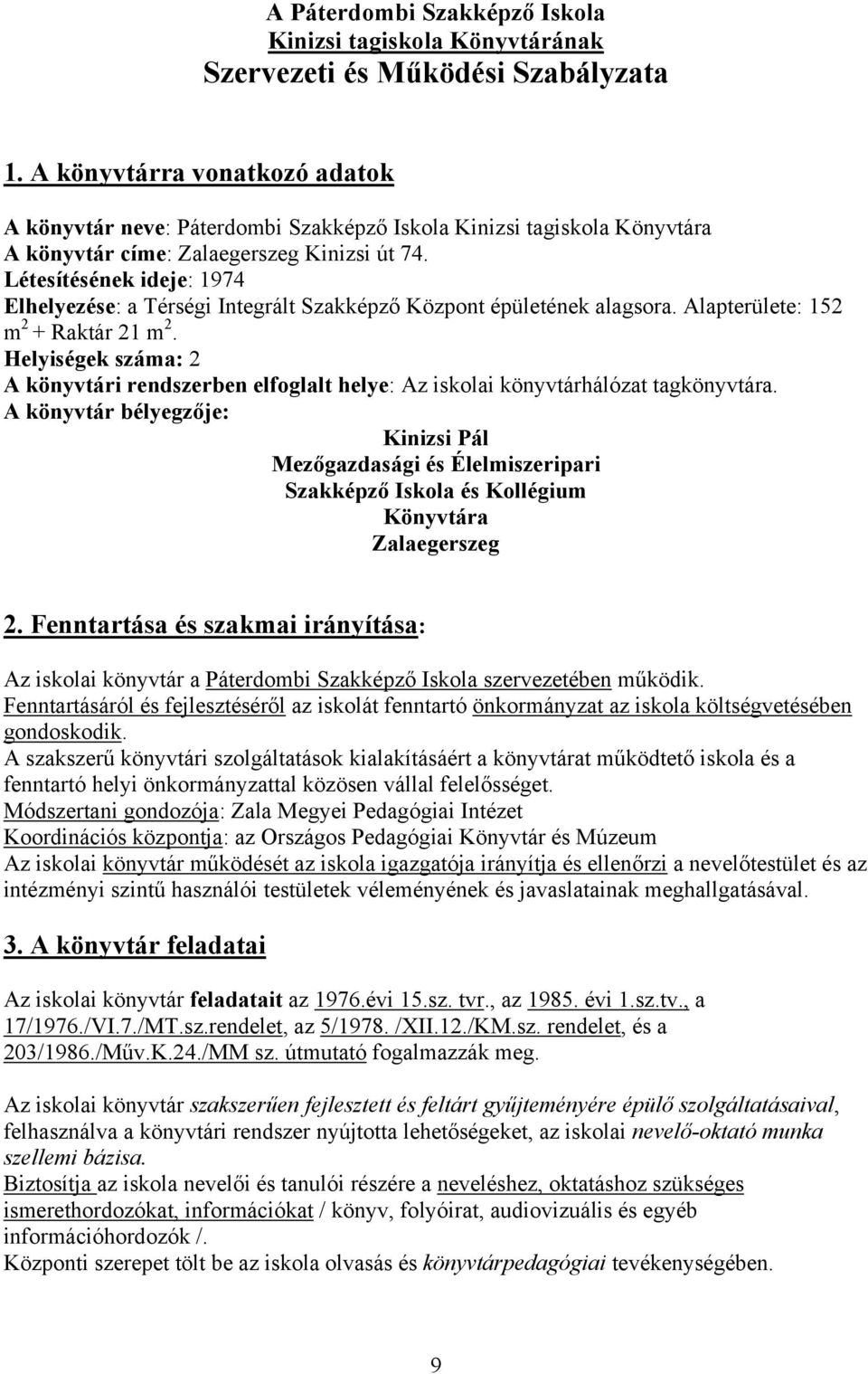 Létesítésének ideje: 1974 Elhelyezése: a Térségi Integrált Szakképző Központ épületének alagsora. Alapterülete: 152 m 2 + Raktár 21 m 2.