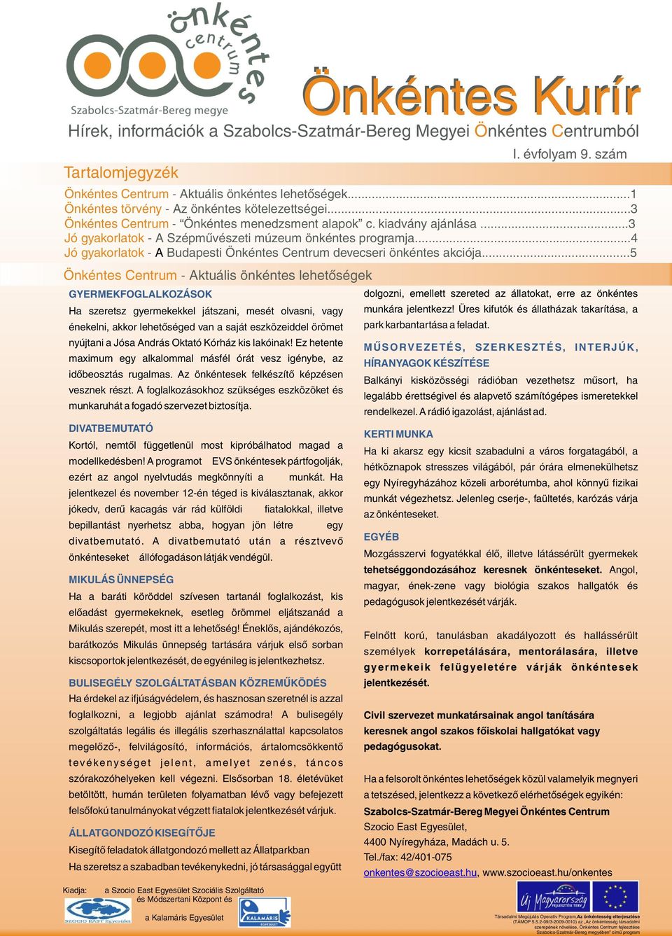 ..3 Jó gyakorlatok - A Szépmûvészeti múzeum önkéntes programja...4 Jó gyakorlatok - A Budapesti Önkéntes Centrum devecseri önkéntes akciója.